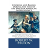 Cooking & Baking During the Time of the War for American Independence: A Unique Collection of Favorite Recipes from Notable People & Families in Ameri