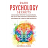 Dark Psychology Secrets: Become highly effective to analyze people. Find out if their intention is brainwashing by discovering the 7 habits of