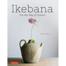 Ikebana: The Zen Way of Flowers
