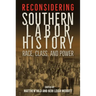Reconsidering Southern Labor History: Race, Class, and Power