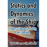 Statics and Dynamics of the Ship: Theory of Buoyancy, Stability and Launching