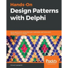 Hands-On Design Patterns with Delphi: Build applications using idiomatic, extensible, and concurrent design patterns in Delphi