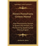 Horne's Pennsylvania German Manual: How Pennsylvania German Is Spoken and Written; For Pronouncing, Speaking and Writing English