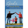 God's House Rules: Seven Biblical Truths to Transform and Enrich Your Family Life