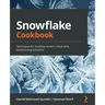 Snowflake Cookbook: Techniques for building modern cloud data warehousing solutions