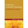 A Roman Catholic Theology of Pastoral Care