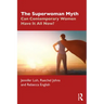 The Superwoman Myth: Can Contemporary Women Have It All Now?