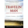 TRAVELIN' MAN Across the Sahara and Beyond: 8 Countries, 2 Continents...1 Pair of Pants