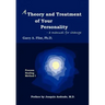 A Theory and Treatment of Your Personality: A Manual for Change