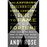 The Aspiring Screenwriter's Dirty Lowdown Guide to Fame and Fortune: Tough Lessons You Need to Know to Take Your Script from Premise to Premiere