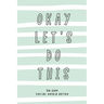 Okay Let's Do This. 30-Day Social Media Detox: The ultimate self-care checklist to become more productive, healthy and happy.