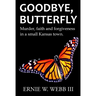 Goodbye, Butterfly: Murder, Faith and Forgiveness in a Small Kansas Town