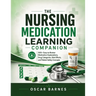 The Nursing Medication Learning Companion: 500+ Easy-to-Review Medication Explanations, Drug Categories, Side Effects, and Patient Safety Concepts