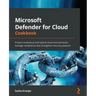 Microsoft Defender for Cloud Cookbook: Protect multicloud and hybrid cloud environments, manage compliance and strengthen security posture