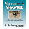 My Name Is Shawnee: A Horse Story with Photographs