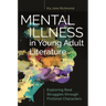 Mental Illness in Young Adult Literature: Exploring Real Struggles Through Fictional Characters