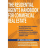 The Residential Agent's Handbook for Commercial Real Estate: Create Another Revenue Stream from Your Current Client Base and Attract New Clients by He