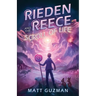 Rieden Reece and the Scroll of Life: Mystery, Adventure and a Thirteen-Year-Old Hero's Journey. (Middle Grade Science Fiction and Fantasy. Book 3 of 7