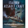 Italian Assault Craft, 1940-1945: Human Torpedoes and Other Special Attack Weapons