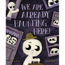 We Are Already Haunting Here!
