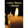 The Andrew Murray Collection, Including the Books Holy in Christ, Jesus Himself, Lord, Teach Us to Pray, the Master's Indwelling, the Ministry of Inte