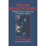 The Old Revolutionaries: Political Lives in the Age of Samuel Adams