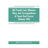 Old French Court Memoirs Diary and correspondence of Count Axel Fersen: relating to the court of France (Volume VIII)
