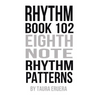 Rhythm Book 102: Eighth Note Rhythm Patterns
