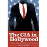 The CIA in Hollywood: How the Agency Shapes Film and Television