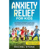 Anxiety Relief for Kids: The Complete Workbook to Help Your Child Overcome Worry, Stress, Anger, Depression, Panic Attacks, and Fear (A Parent'