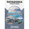 Patagonia Pocket Guide: Exploring the Untamed Wilderness of the South