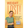 Weight... Lost!: Changing perceptions on losing weight, getting healthy, and living happy
