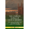 The Complete Works of George Herbert: Poet, Theologian, Preacher and Priest of the Church of England (Hardcover)
