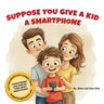 Suppose You Give a Kid a Smartphone