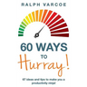 60 Ways to Hurray!: 67 Ideas and Tips to Make you a Productivity Ninja!