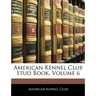 American Kennel Club Stud Book, Volume 6