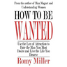 How To Be Wanted: Use the Law of Attraction to Date the Man You Most Desire and Live the Life You Deserve
