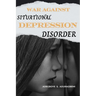 War Against Situational Depression Disorder: Pragmatic Approaches to Get Back on Track from Life's Fluctuations and Restore Emotional Equilibrium Afte