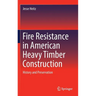 Fire Resistance in American Heavy Timber Construction: History and Preservation
