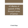 A collection of upwards of thirty thousand names of German, Swiss, Dutch, French and other immigrants in Pennsylvania from 1727-1776, with a statement