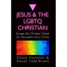 Jesus & the LGBTQ Christian: Escape the Christian Closet for Abundant Life in Christ