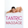 Tantric Massage: The Sensual Guide To Tantric Massage And Understanding Tantric Sex In Order To Enhance Your Sex Life