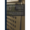 The Indian Club Exercise: With Explanatory Figures and Positions: Photographed From Life: Also, General Remarks on Physical Culture: Illustrated