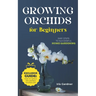 Growing Orchids For Beginners: Easy Steps to Successful Home Gardening