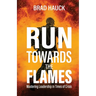 Run Towards the Flames