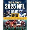 The Ultimate 2025 NFL Draft Guide: The Insider Resource to 350+ Elite Prospects, Hidden Gems & Pro Scouting Reports Rankings, Combine Data & Draft Ste
