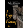 A Way of Putting It: Sermons of Peter Atkinson