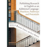 Publishing Research in English as an Additional Language: Practices, Pathways and Potentials
