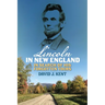 Lincoln in New England: In Search of His Forgotten Tours