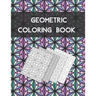 Geometric coloring book: Beautiful Collection of 100 Coloring Design For Adults, Fun and Creative Geometric Pattern